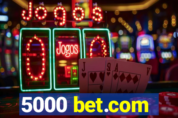 5000 bet.com